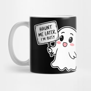 Haunt me later, im busy Mug